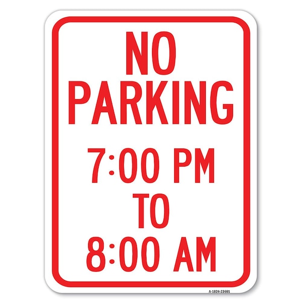 Signmission No Parking 7-00 Pm to 8-00 Am Heavy-Gauge Aluminum Rust Proof Parking Sign, 18" x 24", A-1824-23601 A-1824-23601 - main